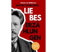 Anton Tschechow LIEBESERZÄHLUNGEN: Klassische russische Kurzgeschichten | Weltliteratur Sammlung