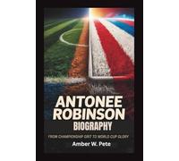 ANTONEE ROBINSON BIOGRAPHY: From Championship Grit to World Cup Glory