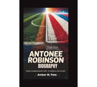 ANTONEE ROBINSON BIOGRAPHY: From Championship Grit to World Cup Glory