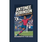 ANTONEE ROBINSON: The Speed King of Soccer Fields- Biography for kids