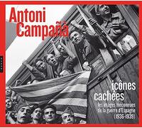 Antoni Campañà : Icônes cachées: Les images méconnues de la guerre d'Espagne (1936-1939)