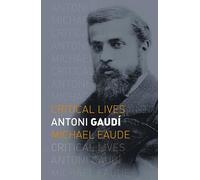 Antoni Gaudi (Critical Lives)