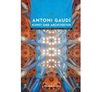 Antoni Gaudí Kunst und Architektur: Schauplätze und Meisterwerke im Barcelona des Modernisme (Meister der Architektur)