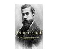 Antoni Gaudí: La vida y el legado del arquitecto del modernismo catalán