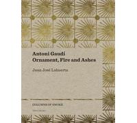 Antoni Gaudí. Ornament, Fire and Ashes: Ornament, Fire and Ashes Volume 3 (Columns of Smoke)