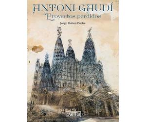 Antoni Gaudí: Proyectos perdidos (ART BOOKS)