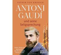 Antoni Gaudí und seine Seligsprechung: Leben, Werk und Spiritualität des Ehrwürdigen Diener Gottes