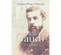 Antoni Gaudí. Vita e opera (Tempi e figure)