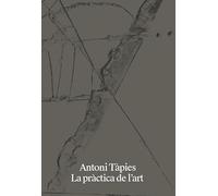 Antoni Tàpies. La práctica de l`art [català]