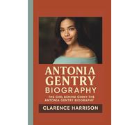 ANTONIA GENTRY BIOGRAPHY: THE GIRL BEHIND GINNY:THE ANTONIA GENTRY BIOGRAPHY