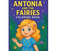 Antonia’s Fairy Garden - Magical Coloring Book for Kids