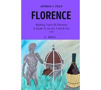 Antonia's Italy - Florence: Walking Tours of Florence - A Guide to Its Art, Food & Fun, 2025 edition