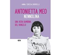 Antonietta Meo. Nennolina. Una vera bambina del Vangelo (Scuola di santità)