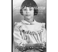 Antonietta: Miracoli di un’umile luce - La storia che ha cambiato il cuore del mondo