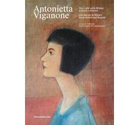 Antonietta Viganone. Vita e arte nella Milano di Brera e dintorni-Life and art in Milan's Brera district and beyond. Ediz. bilingue