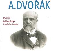 Antonin Dvorak : Dumkas, Biblical Songs, Rondo in G minor
