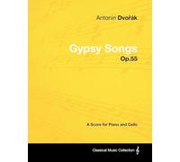 Antonín Dvořák - Gypsy Songs - Op.55 - A Score for Piano and Cello