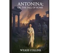 Antonina; Or, The Fall of Rome: Annotated