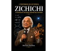 Antonino Zichichi: Lo scienziato che sfidò i misteri dell'Universo (I testimoni di un'epoca)