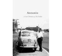 Antonio: A Son's Portrait of His Father (Lives and Legacies)