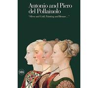 Antonio and Piero del Pollaiuolo: "Silver and Gold, Painting and Bronze..."