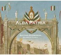 Antonio Barberena - Alba Patria, Música del ocaso Novohispano y la Independencncia de México