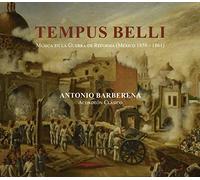 Antonio Barberena - Tempus Belli, Música en la Guerra de Reforma (México 1858 - 1861)