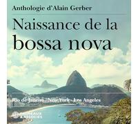 ANTÔNIO CARLOS JOBIM • VINÍCIUS DE MORAES • JOÃO GILBERTO • QUINCY JONES • STAN GETZ - NAISSANCE DE LA BOSSA NOVA - RIO DE JANEIRO - NEW YORK - LOS ANGELES