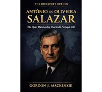 António de Oliveira Salazar: The Quiet Dictatorship That Held Portugal Still (The Dictator’s Burden)