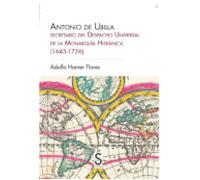 Antonio De Ubilla Secretario Del Despacho Universal De La Monarquia Hi