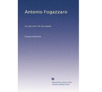 Antonio Fogazzaro: La sua vita e le sue opere