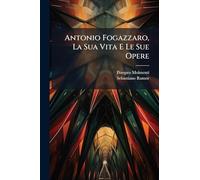 Antonio Fogazzaro, La Sua Vita E Le Sue Opere