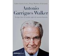 Antonio Garrigues Walker: Testigo clave de medio siglo de nuestra historia (PENINSULA)