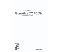 Antonio González CORDÓN: Obra completa 1977-2018: 001 (Colección COAS)