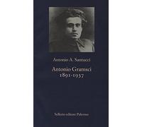 Antonio Gramsci. 1891-1937 (La nuova diagonale)