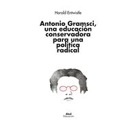 Antonio Gramsci Una Educacion Conservadora Para Una Politica Radical