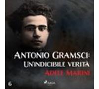 Antonio Gramsci: Un'indicibile Verità