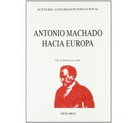 ANTONIO MACHADO HACIA EUROPA (SIN COLECCION)