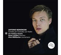 Antonio Maria Bononcini : Cantates pour contreténor et violons. Mühlbacher, Ars Antiqua Austria, Letzbor.