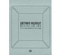Antonio Marras: Nulla dies sine linea: Life, Diaries and Notes of a Restless Man