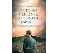 Antonio Meulener: el Oppenheimer español: El Oppenheimer Español/ the Spanish Oppenheimer (Novela Histórica)