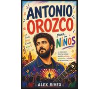 Antonio Orozco para Niños: La inspiradora historia real del querido cantante, compositor y estrella de la música de España