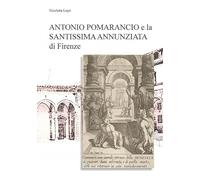 Antonio Pomarancio e la Santissima Annunziata di Firenze. Curiosità e aneddoti nei nomi della gastronomia locale (Biblioteca dell'Accademia Florentia Mater)