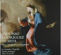 La Grande Chapelle Recasens; Albert Schola Antiqua - Rodriguez De Hita: Misa O Gloriosa Virginum ; La Grande Chapelle, Schola Antiqua - Recasens, Al.