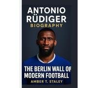 ANTONIO RÜDIGER BIOGRAPHY: The Berlin Wall of Modern Football