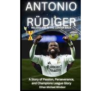 Antonio Rüdiger: Relentless in the center back: A Story of Passion, Perseverance, and Champions League Glory