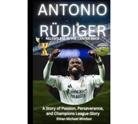 Antonio Rüdiger: Relentless in the center back: A Story of Passion, Perseverance, and Champions League Glory