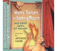 Antonio Sacre - Water Torture the Barking Mouse & Other Tales of W [Casete]