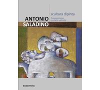Antonio Saladino. Scultura dipinta. Trasposizione su carta vetrata. Ediz. illustrata (Varia)