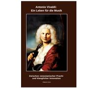 Antonio Vivaldi: Ein Leben für die Musik:Zwischen venezianischer Pracht und klanglicher Innovation